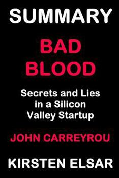 Paperback Summary: Bad Blood by John Carreyrou: Secrets and Lies in a Silicon Valley Startup Book