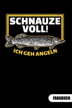 Paperback Schnauze voll. Ich geh angeln. Fangbuch: Fangbuch für Angler und Tagebuch zum Angeln. [German] Book