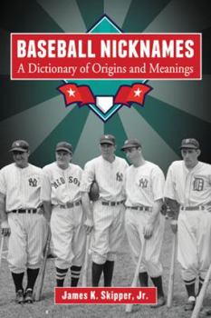 Paperback Baseball Nicknames: A Dictionary of Origins and Meanings Book