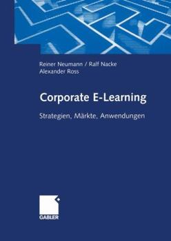 Corporate E-Learning: Strategien, Markte, Anwendungen