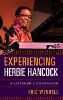 Hardcover Experiencing Herbie Hancock: A Listener's Companion Book