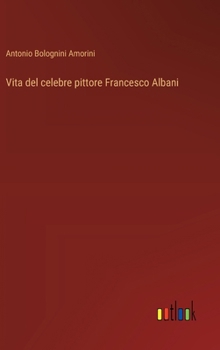 Hardcover Vita del celebre pittore Francesco Albani [Italian] Book