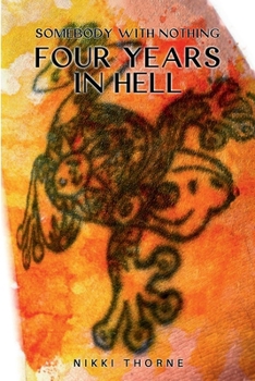 SOMEBODY WITH NOTHING: Four Years in Hell