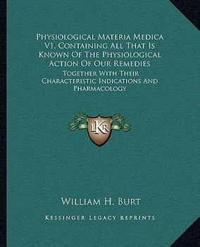 Paperback Physiological Materia Medica V1, Containing All That Is Known Of The Physiological Action Of Our Remedies: Together With Their Characteristic Indicati Book