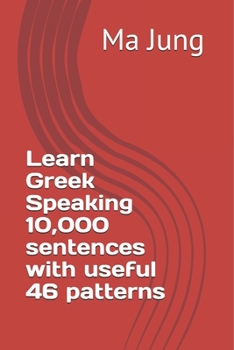 Learn Greek Speaking 10,000 sentences with useful 46 patterns