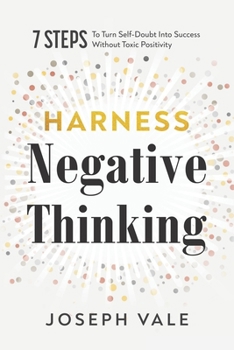 Paperback Harness Negative Thinking: Seven Steps to Turn Self-Doubt Into Success Without Toxic Positivity Book