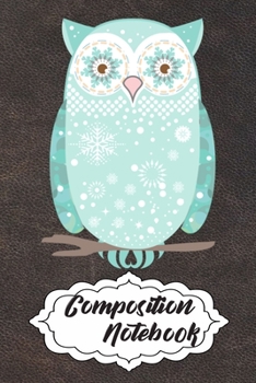 Paperback Composition Notebook: 110 Blank Lined Papers - 6x9 Personalized Customized Owl Composition Notebook Journal Gift For Owl Lovers Book