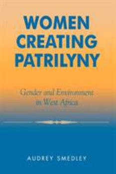Paperback Women Creating Patrilyny: Gender and Environment in West Africa Book