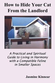 Paperback How to Hide Your Cat from the Landlord: A Practical and Spiritual Guide to Living in Harmony with a Compatible Feline in Smaller Spaces Book