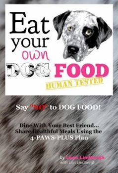 Say NO to Dog Food: Dine With Your Best Friend. Share Healthful Meals Using the 4-PAWS PLUS Plan