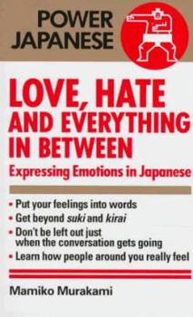 Paperback Love, Hate and Everything in Between: Expressing Emotions in Japanese Book