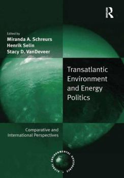 Hardcover Transatlantic Environment and Energy Politics: Comparative and International Perspectives Book