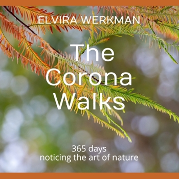 The Corona Walks: 365 days noticing the art of nature
