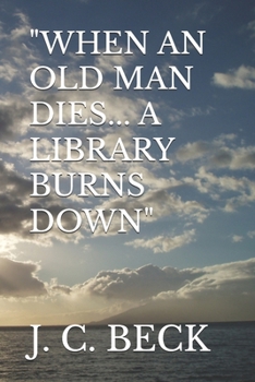 "WHEN AN OLD MAN DIES... A LIBRARY BURNS DOWN"