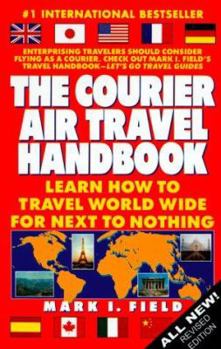 Paperback The Courier Air Travel Handbook: Learn How to Travel Worldwide for Next to Nothing Book