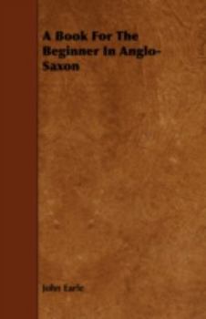 Paperback A Book For The Beginner In Anglo-Saxon Book