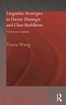 Paperback Linguistic Strategies in Daoist Zhuangzi and Chan Buddhism: The Other Way of Speaking Book