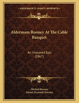 Paperback Aldermam Rooney At The Cable Banquet: An Improved Epic (1867) Book