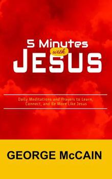 Paperback 5 Minutes with Jesus: Daily Meditations and Prayers to Learn More of Jesus, Connect More With Him, and Be More Like Him Book