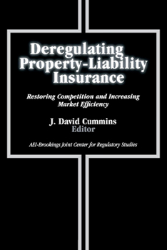 Paperback Deregulating Property-Liability Insurance: Restoring Competition and Increasing Market Efficiency Book