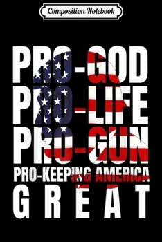 Paperback Composition Notebook: PRO GOD PRO LIFE PRO GUN PRO TRUMP 2020 PRO AMERICA GREAT Journal/Notebook Blank Lined Ruled 6x9 100 Pages Book