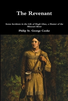 Paperback The Revenant - Some Incidents in the Life of Hugh Glass, a Hunter of the Missouri River Book