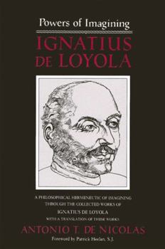 Hardcover Powers of Imagining: Ignatius de Loyola: A Philosophical Hermeneutic of Imagining Through the Collected Works of Ignatius de Loyola Book