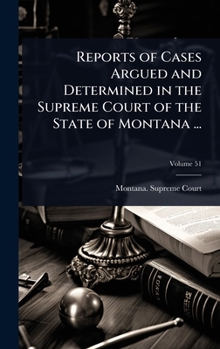 Reports of Cases Argued and Determined in the Supreme Court of the State of Montana ...