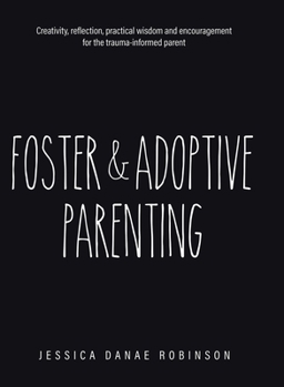 Hardcover Foster & Adoptive Parenting: Creativity, reflection, practical wisdom and encouragement for the trauma informed parent Book