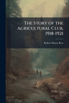 The Story of the Agricultural Club, 1918-1921