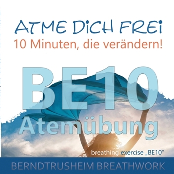 Paperback Atme dich frei - 10 Minuten, die verändern!: BE10 Atemübung [German] Book