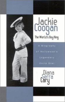 Hardcover Jackie Coogan: The World's Boy King: A Biography of Hollywood's Legendary Child Star Book