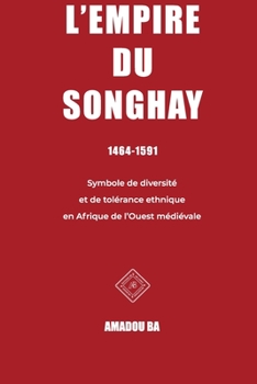 Paperback L'empire du Songhay (1464-1591): Diversité et tolérance ethnique en Afrique de l'Ouest médiévale [French] Book