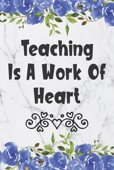Teaching Is A Work Of Heart: Blank Lined Journal For Principals Floral Notebook Principal Gifts