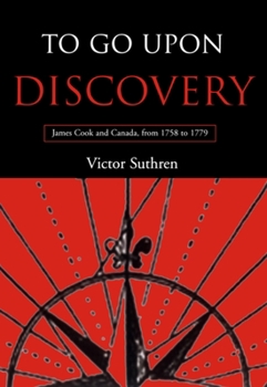 Paperback To Go Upon Discovery: James Cook and Canada, from 1758 to 1779 Book