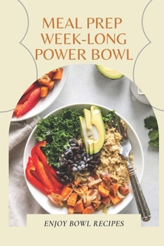 Paperback Meal Prep Week-Long Power Bowl: Enjoy Bowl Recipes: Bowls Cookbook Book