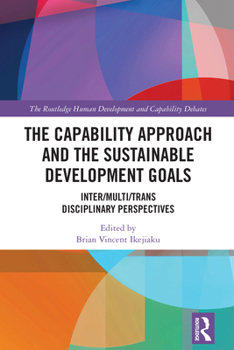 Hardcover The Capability Approach and the Sustainable Development Goals: Inter/Multi/Trans Disciplinary Perspectives Book