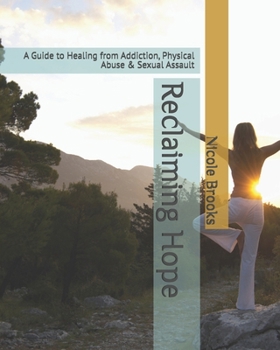Paperback Reclaiming Hope: A Guide to Healing from Addiction, Physical Abuse & Sexual Assault Book