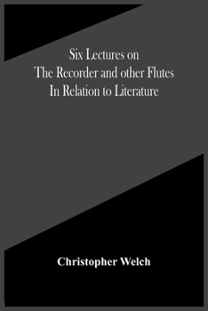 Paperback Six Lectures On The Recorder And Other Flutes In Relation To Literature Book