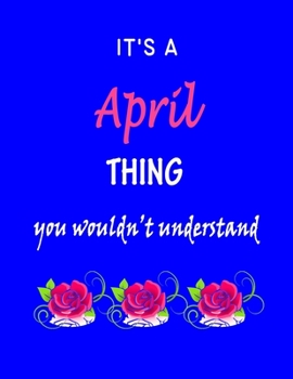 Paperback It's A April Thing You Wouldn't Understand: April First Name Personalized Journal 8.5 x 11 Notebook, Wide Ruled (Lined) blank pages Funny Cover for Gi Book