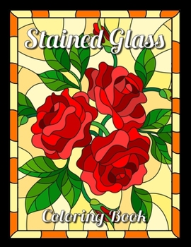 stained glass coloring book: Flower Designs For Adults, all Ages and anyone who loves Antiques & Collectibles, with 55 Beautiful Flowers Designs for Relaxation and Stress Relief