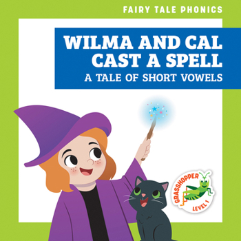 Wilma and Cal Cast a Spell: A Tale of Short Vowels