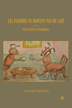 Paperback Les Fourmis Ne Boivent Pas de Café: Petits récits allégoriques [French] Book