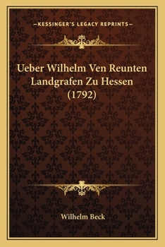 Paperback Ueber Wilhelm Ven Reunten Landgrafen Zu Hessen (1792) [German] Book