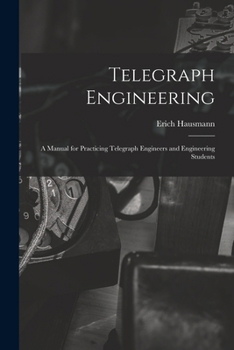 Paperback Telegraph Engineering: A Manual for Practicing Telegraph Engineers and Engineering Students Book