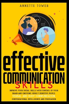 Paperback Effective Communication Skills: Improve your social skills with control of your brain and emotions. Highly sensitive people. Verbal and body communica Book