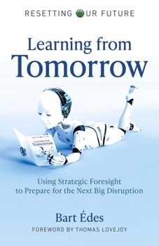 Paperback Learning from Tomorrow: Using Strategic Foresight to Prepare for the Next Big Disruption Book
