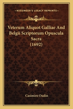 Paperback Veterum Aliquot Galliae And Belgii Scriptorum Opuscula Sacra (1692) [Latin] Book