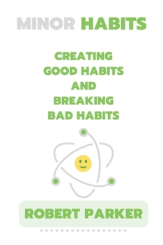 Paperback Minor Habits: Creating Good Habits and Breaking Bad Habits Book