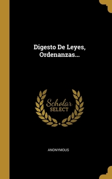 Hardcover Digesto De Leyes, Ordenanzas... [Spanish] Book